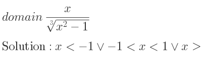 The domain of x/(\sqrt[3]{x^2-1)} is x<-1\lor-1<x<1\lor x>1